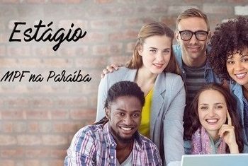 MPF na Paraíba inscreve para estágios em Ciências Contábeis, Enfermagem, Gestão Pública, Informática, e Publicidade