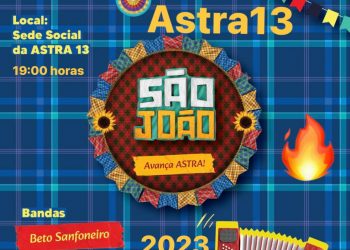 Tradicional festa de São João da Astra-13 acontece neste sábado, dia 27