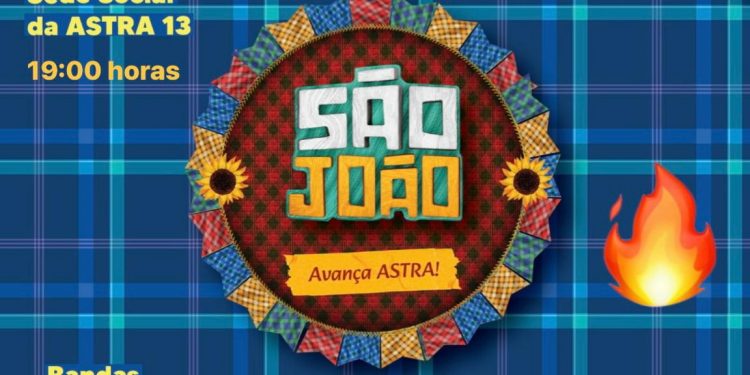Tradicional festa de São João da Astra-13 acontece neste sábado, dia 27